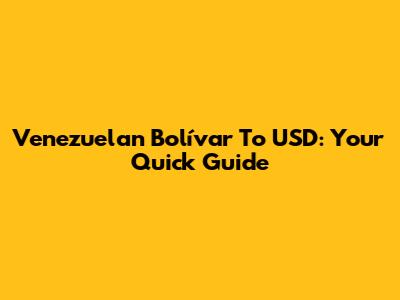 Venezuelan Bolívar To USD: Your Quick Guide