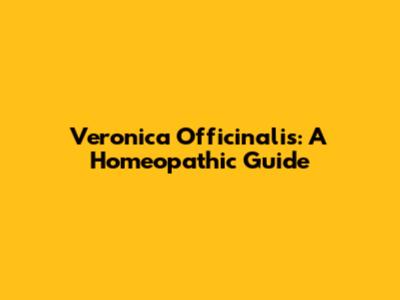 Veronica Officinalis: A Homeopathic Guide