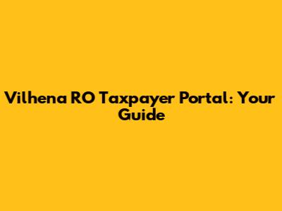 Vilhena RO Taxpayer Portal: Your Guide