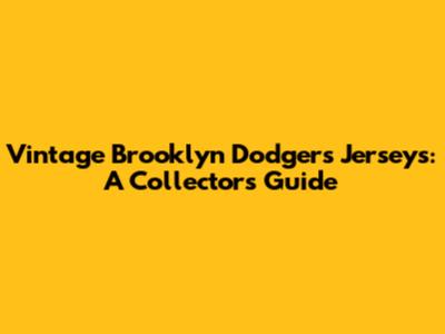 Vintage Brooklyn Dodgers Jerseys: A Collector's Guide