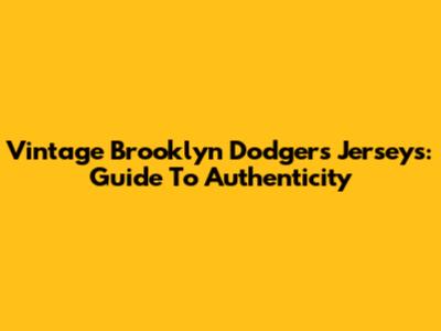 Vintage Brooklyn Dodgers Jerseys: Guide To Authenticity