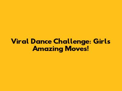 Viral Dance Challenge: Girl's Amazing Moves!