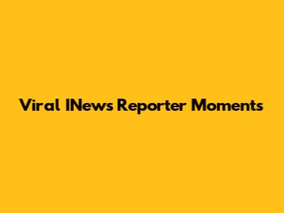 Viral INews Reporter Moments