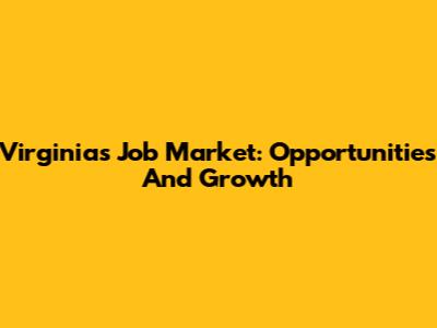 Virginia's Job Market: Opportunities And Growth