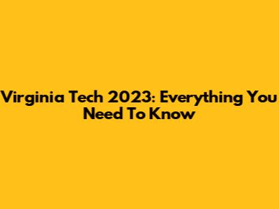 Virginia Tech 2023: Everything You Need To Know