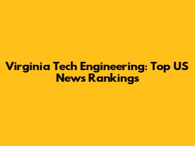 Virginia Tech Engineering: Top US News Rankings