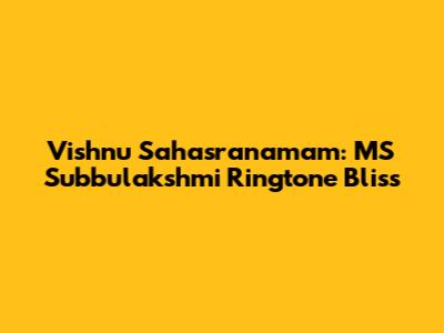 Vishnu Sahasranamam: MS Subbulakshmi Ringtone Bliss