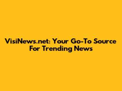 VisiNews.net: Your Go-To Source For Trending News