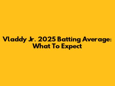 Vladdy Jr. 2025 Batting Average: What To Expect