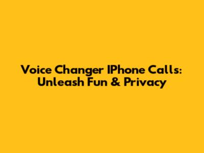 Voice Changer IPhone Calls: Unleash Fun & Privacy