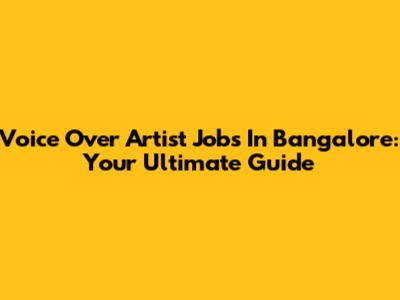 Voice Over Artist Jobs In Bangalore: Your Ultimate Guide