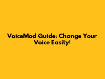 VoiceMod Guide: Change Your Voice Easily!
