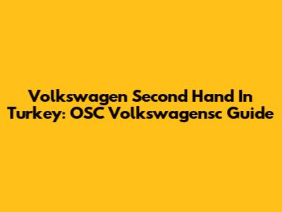 Volkswagen Second Hand In Turkey: OSC Volkswagensc Guide