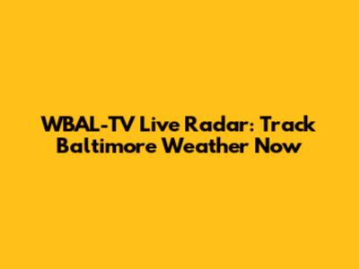 WBAL-TV Live Radar: Track Baltimore Weather Now