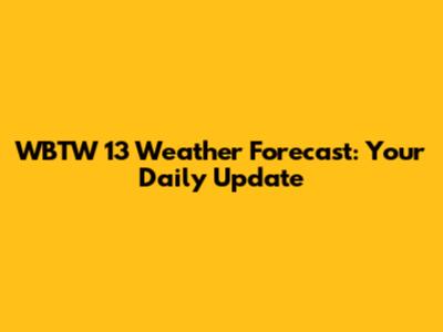 WBTW 13 Weather Forecast: Your Daily Update