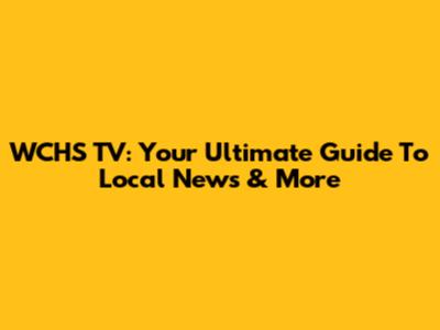 WCHS TV: Your Ultimate Guide To Local News & More
