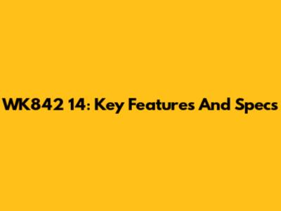 WK842 14: Key Features And Specs