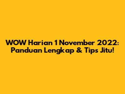 WOW Harian 1 November 2022: Panduan Lengkap & Tips Jitu!