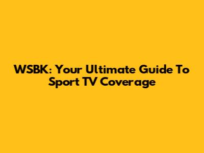 WSBK: Your Ultimate Guide To Sport TV Coverage