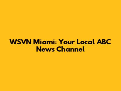 WSVN Miami: Your Local ABC News Channel