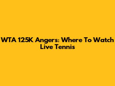 WTA 125K Angers: Where To Watch Live Tennis