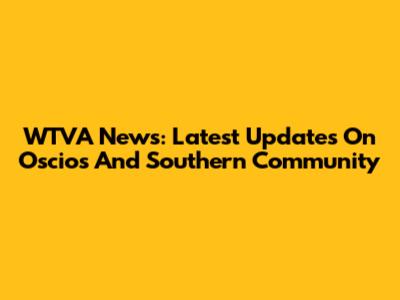 WTVA News: Latest Updates On Oscios And Southern Community