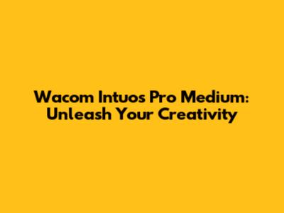 Wacom Intuos Pro Medium: Unleash Your Creativity