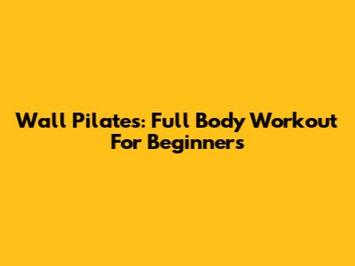 Wall Pilates: Full Body Workout For Beginners