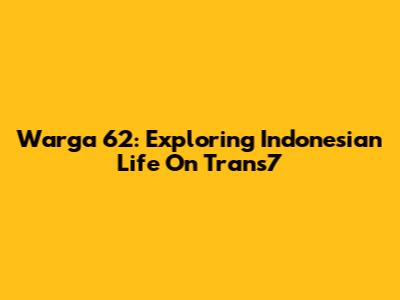 Warga 62: Exploring Indonesian Life On Trans7