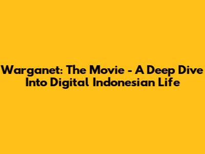 Warganet: The Movie - A Deep Dive Into Digital Indonesian Life
