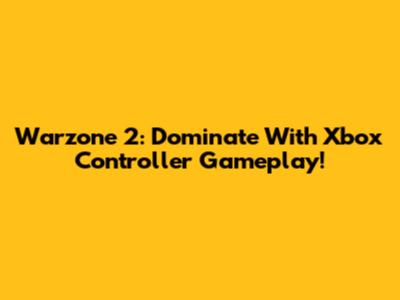 Warzone 2: Dominate With Xbox Controller Gameplay!
