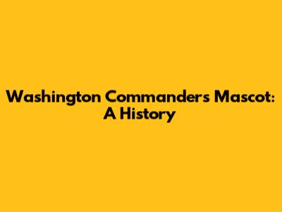 Washington Commanders Mascot: A History