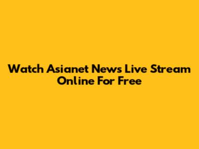 Watch Asianet News Live Stream Online For Free