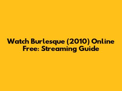 Watch Burlesque (2010) Online Free: Streaming Guide