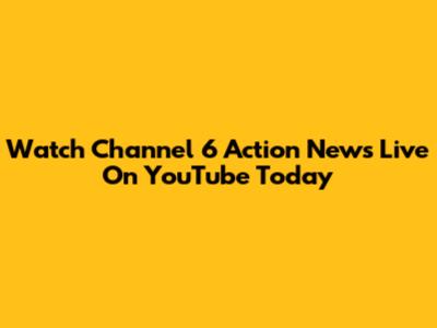 Watch Channel 6 Action News Live On YouTube Today