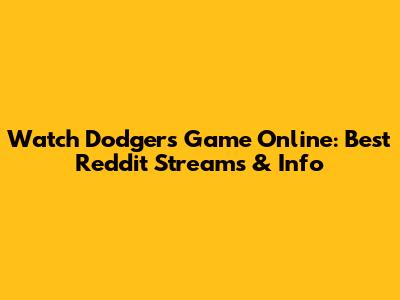 Watch Dodgers Game Online: Best Reddit Streams & Info
