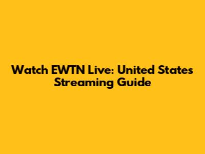 Watch EWTN Live: United States Streaming Guide