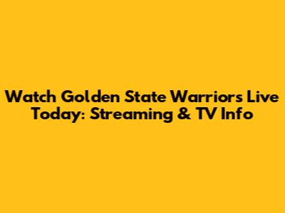 Watch Golden State Warriors Live Today: Streaming & TV Info