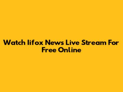 Watch Iifox News Live Stream For Free Online