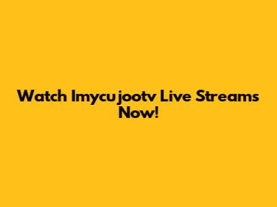Watch Imycujootv Live Streams Now!