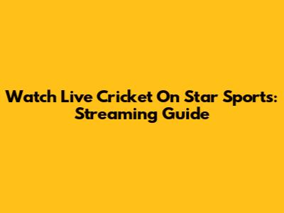 Watch Live Cricket On Star Sports: Streaming Guide