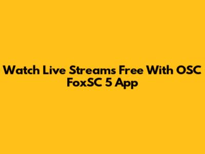 Watch Live Streams Free With OSC FoxSC 5 App