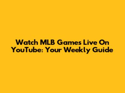 Watch MLB Games Live On YouTube: Your Weekly Guide