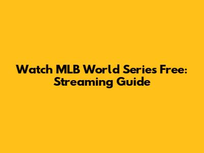 Watch MLB World Series Free: Streaming Guide