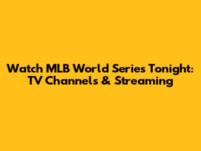 Watch MLB World Series Tonight: TV Channels & Streaming