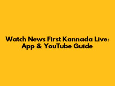 Watch News First Kannada Live: App & YouTube Guide