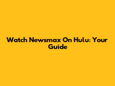 Watch Newsmax On Hulu: Your Guide
