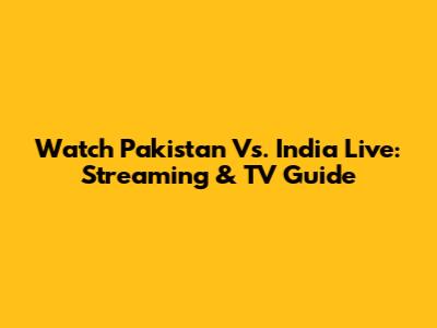 Watch Pakistan Vs. India Live: Streaming & TV Guide