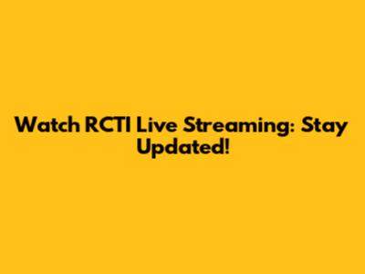 Watch RCTI Live Streaming: Stay Updated!