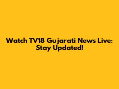 Watch TV18 Gujarati News Live: Stay Updated!
